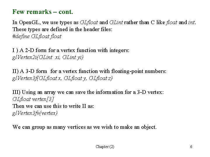 Few remarks – cont. In Open. GL, we use types as GLfloat and GLint