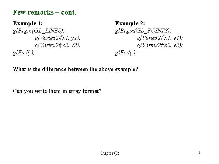 Few remarks – cont. Example 1: gl. Begin(GL_LINES); gl. Vertex 2 f(x 1, y