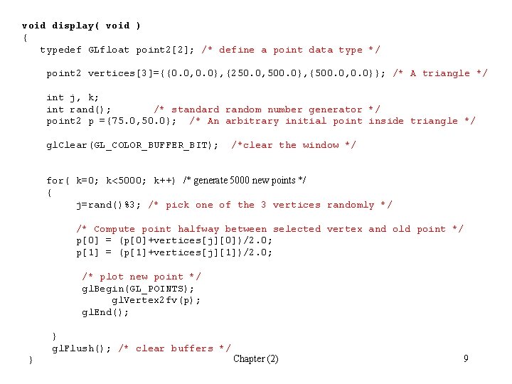void display( void ) { typedef GLfloat point 2[2]; /* define a point data