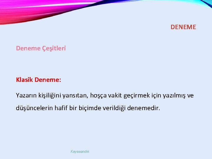 DENEME Deneme Çeşitleri Klasik Deneme: Yazarın kişiliğini yansıtan, hoşça vakit geçirmek için yazılmış ve