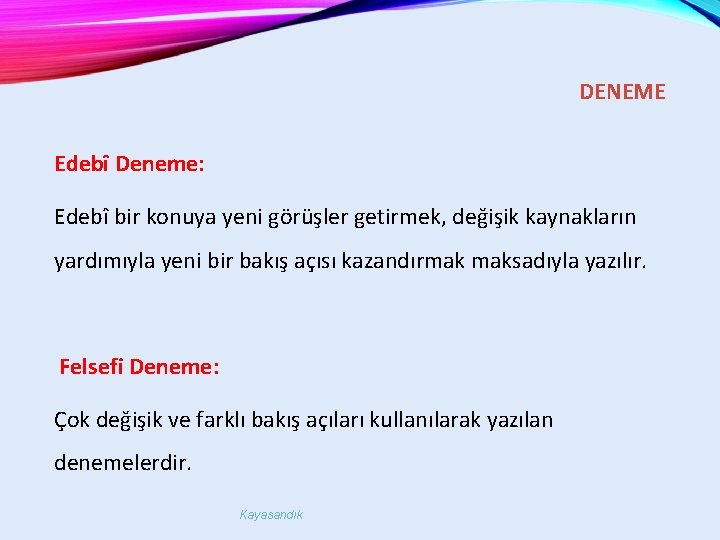 DENEME Edebî Deneme: Edebî bir konuya yeni görüşler getirmek, değişik kaynakların yardımıyla yeni bir