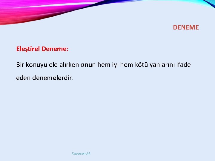 DENEME Eleştirel Deneme: Bir konuyu ele alırken onun hem iyi hem kötü yanlarını ifade