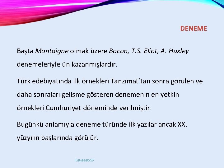 DENEME Başta Montaigne olmak üzere Bacon, T. S. Eliot, A. Huxley denemeleriyle ün kazanmışlardır.