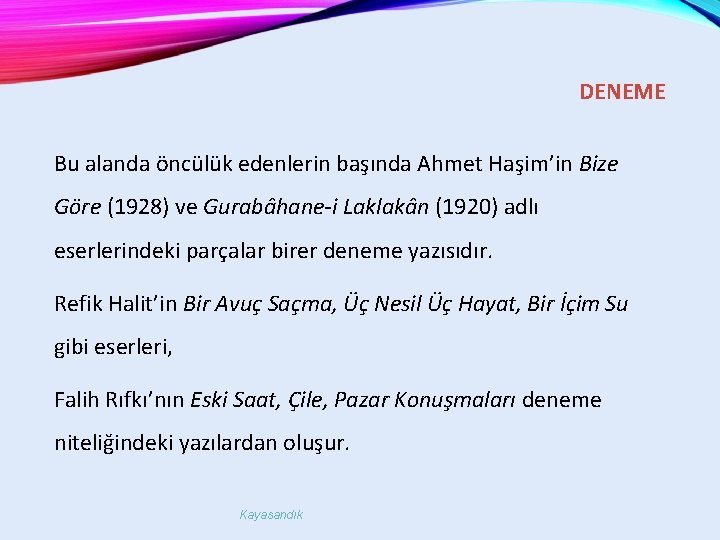 DENEME Bu alanda öncülük edenlerin başında Ahmet Haşim’in Bize Göre (1928) ve Guraba hane-i