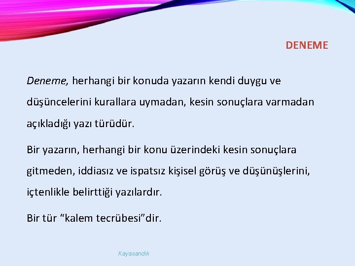 DENEME Deneme, herhangi bir konuda yazarın kendi duygu ve düşüncelerini kurallara uymadan, kesin sonuçlara