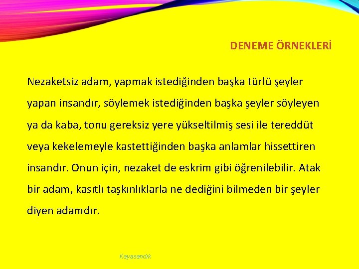 DENEME ÖRNEKLERİ Nezaketsiz adam, yapmak istediğinden başka türlü şeyler yapan insandır, söylemek istediğinden başka