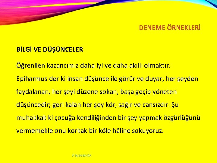 DENEME ÖRNEKLERİ BİLGİ VE DÜŞÜNCELER Öğrenilen kazancımız daha iyi ve daha akıllı olmaktır. Epiharmus