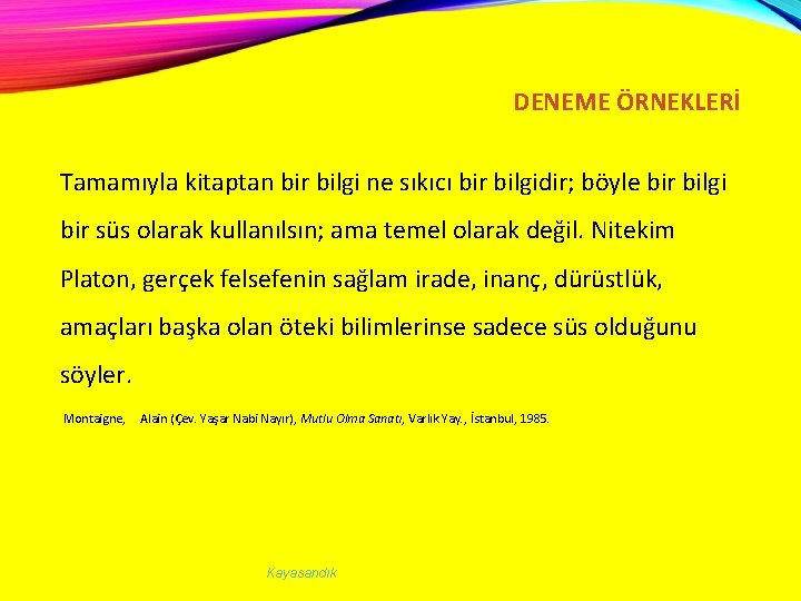 DENEME ÖRNEKLERİ Tamamıyla kitaptan bir bilgi ne sıkıcı bir bilgidir; böyle bir bilgi bir