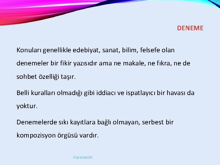 DENEME Konuları genellikle edebiyat, sanat, bilim, felsefe olan denemeler bir fikir yazısıdır ama ne