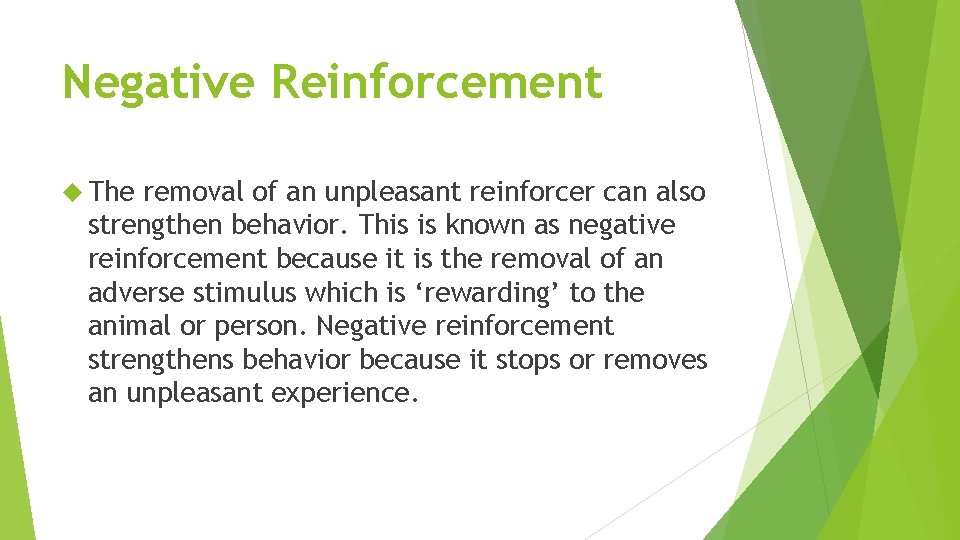 Negative Reinforcement The removal of an unpleasant reinforcer can also strengthen behavior. This is