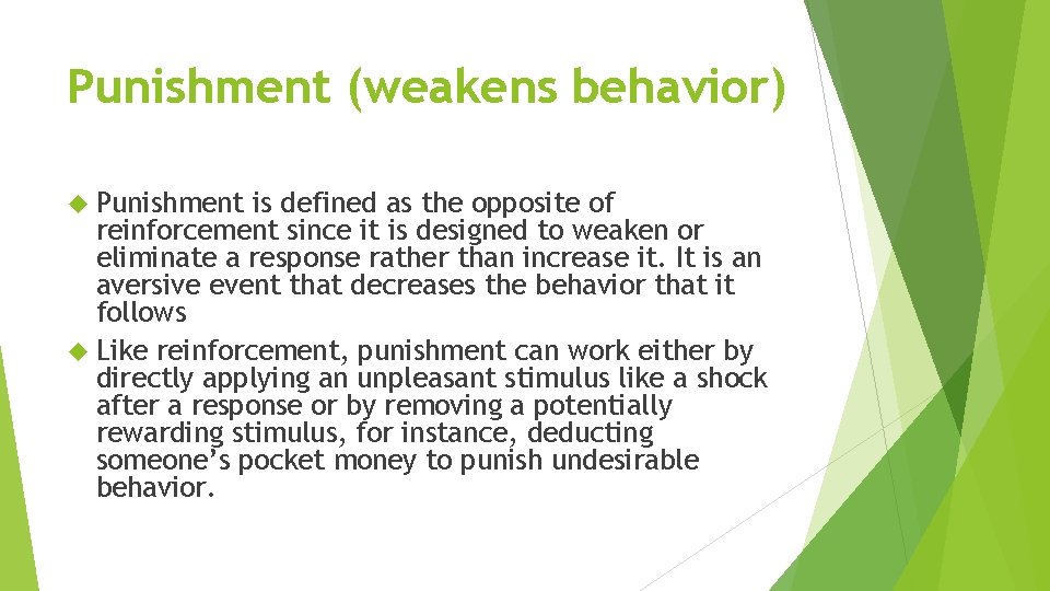 Punishment (weakens behavior) Punishment is defined as the opposite of reinforcement since it is