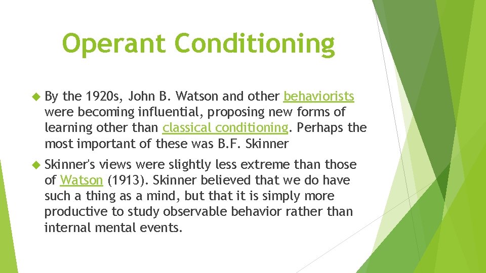 Operant Conditioning By the 1920 s, John B. Watson and other behaviorists were becoming