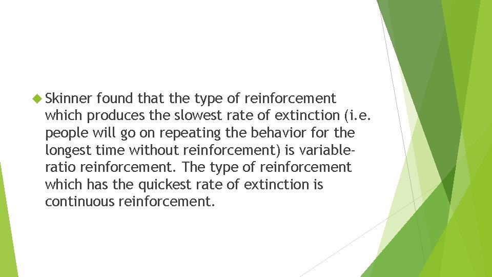  Skinner found that the type of reinforcement which produces the slowest rate of