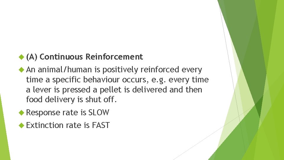  (A) Continuous Reinforcement An animal/human is positively reinforced every time a specific behaviour