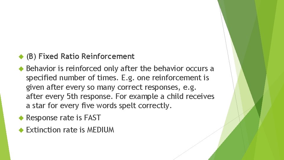  (B) Fixed Ratio Reinforcement Behavior is reinforced only after the behavior occurs a
