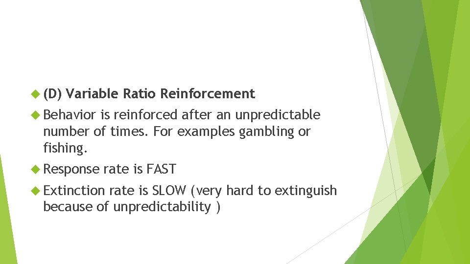  (D) Variable Ratio Reinforcement Behavior is reinforced after an unpredictable number of times.