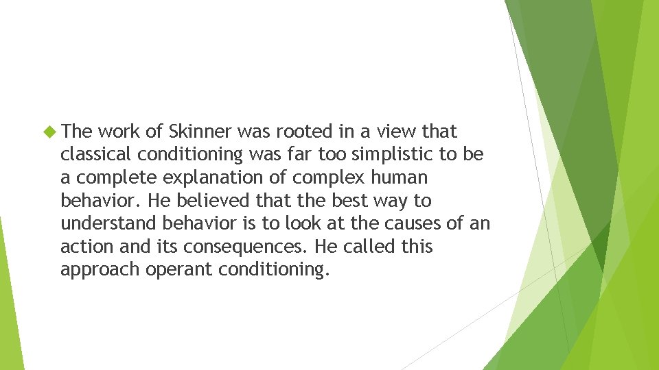  The work of Skinner was rooted in a view that classical conditioning was