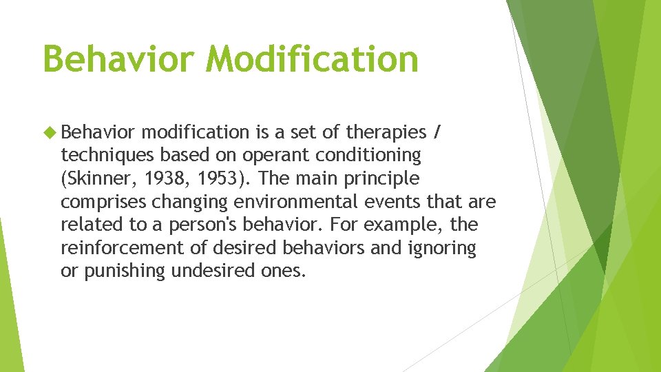Behavior Modification Behavior modification is a set of therapies / techniques based on operant