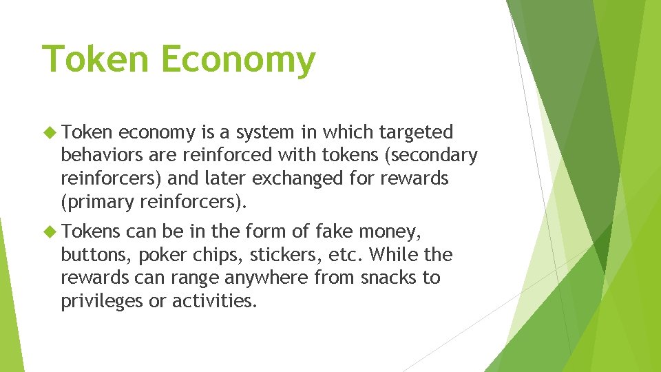 Token Economy Token economy is a system in which targeted behaviors are reinforced with