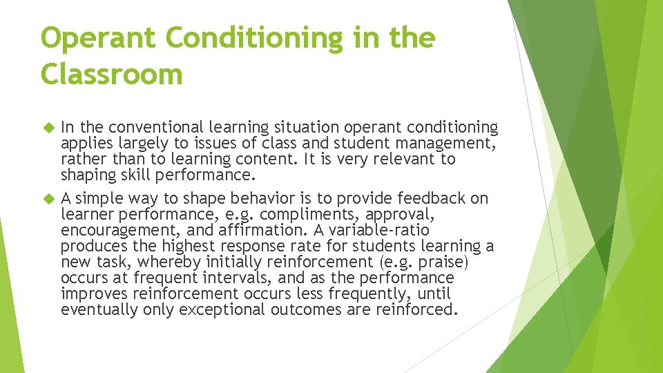 Operant Conditioning in the Classroom In the conventional learning situation operant conditioning applies largely