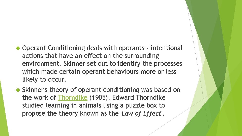 Operant Conditioning deals with operants - intentional actions that have an effect on