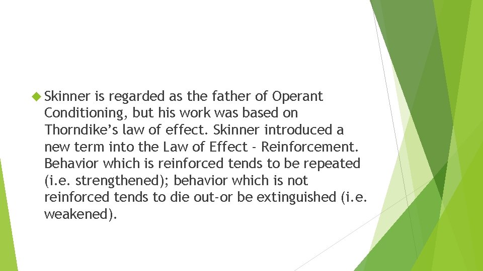  Skinner is regarded as the father of Operant Conditioning, but his work was
