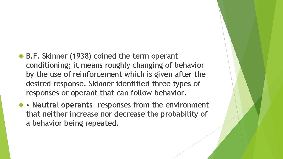  B. F. Skinner (1938) coined the term operant conditioning; it means roughly changing