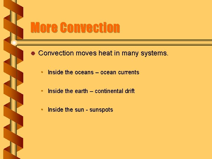 More Convection ] Convection moves heat in many systems. • Inside the oceans –