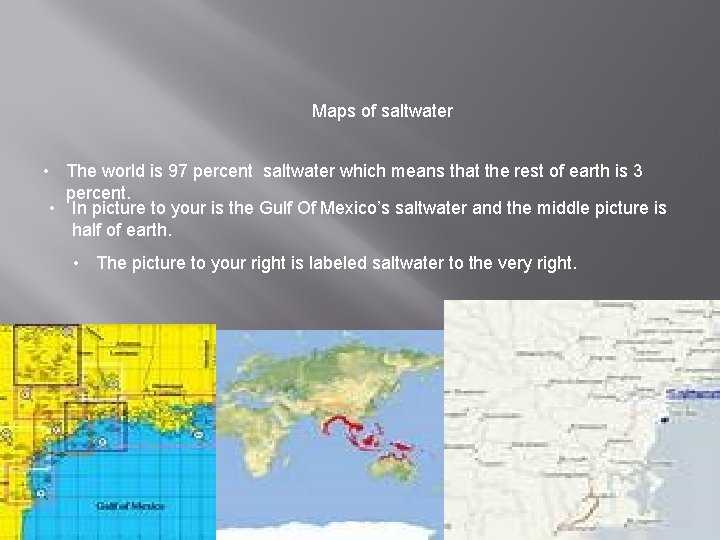 Maps of saltwater • The world is 97 percent saltwater which means that the