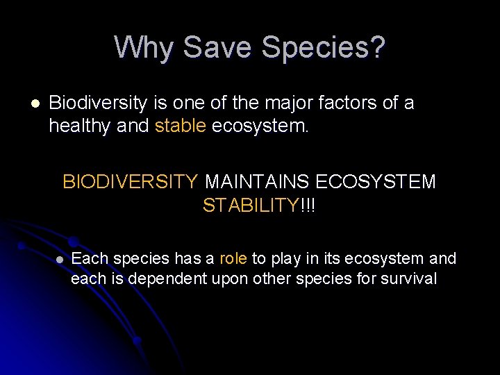 Why Save Species? l Biodiversity is one of the major factors of a healthy