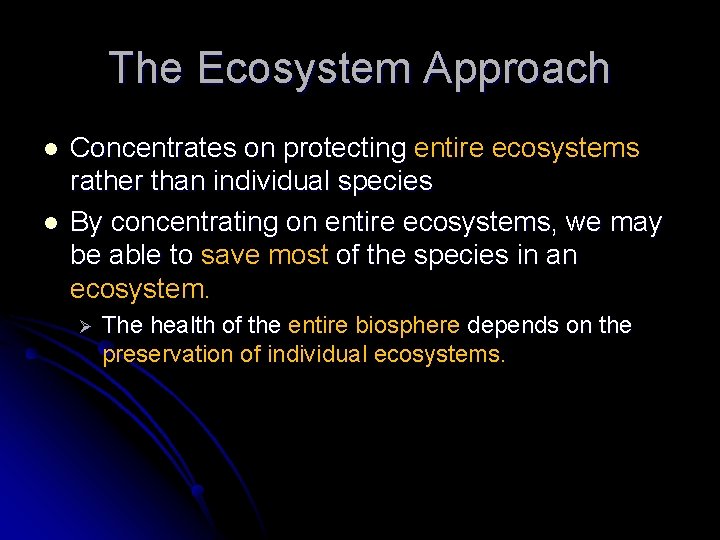 The Ecosystem Approach l l Concentrates on protecting entire ecosystems rather than individual species