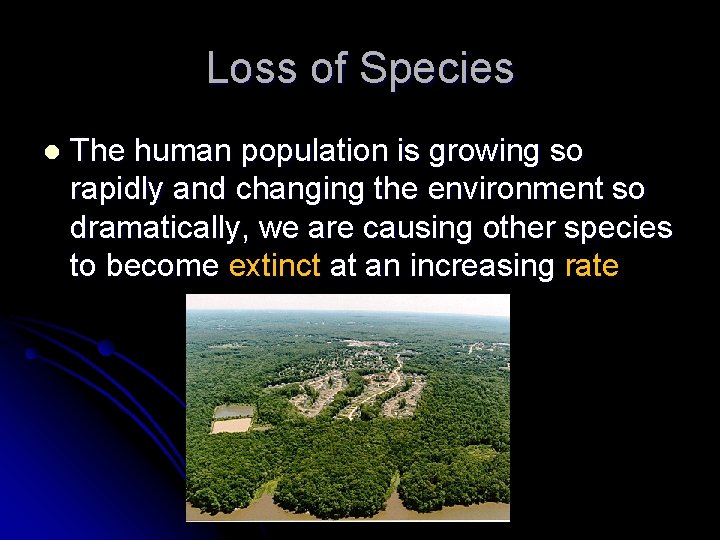 Loss of Species l The human population is growing so rapidly and changing the