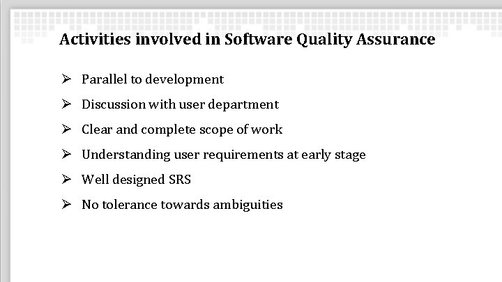 Activities involved in Software Quality Assurance Ø Parallel to development Ø Discussion with user