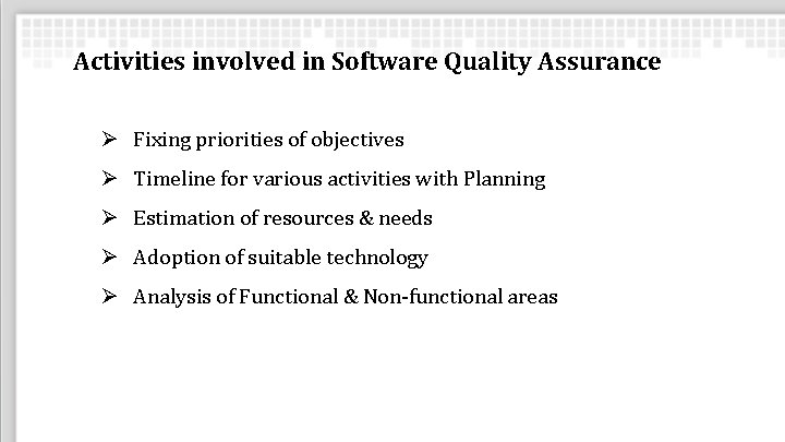 Activities involved in Software Quality Assurance Ø Fixing priorities of objectives Ø Timeline for