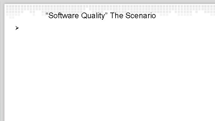 “Software Quality” The Scenario Ø 