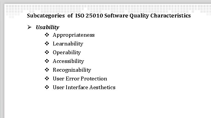 Subcategories of ISO 25010 Software Quality Characteristics Ø Usability v Appropriateness v Learnability v