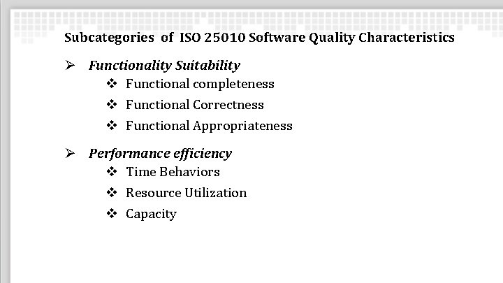 Subcategories of ISO 25010 Software Quality Characteristics Ø Functionality Suitability v Functional completeness v