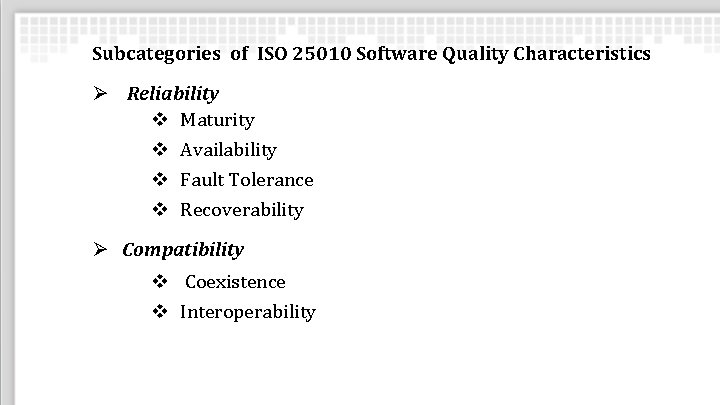 Subcategories of ISO 25010 Software Quality Characteristics Ø Reliability v Maturity v Availability v