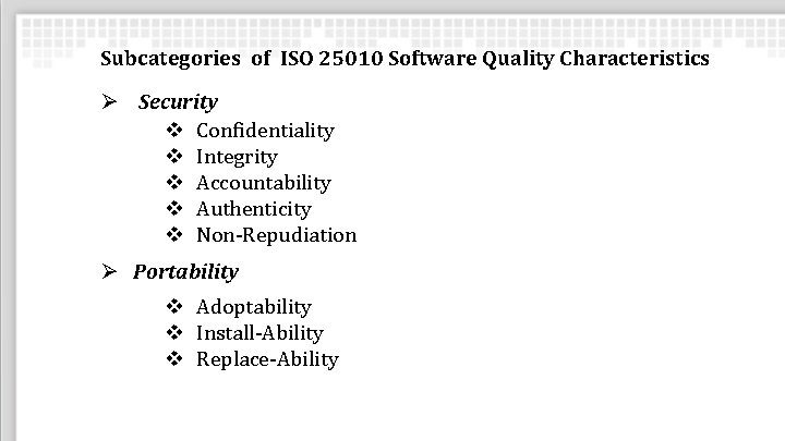 Subcategories of ISO 25010 Software Quality Characteristics Ø Security v Confidentiality v Integrity v