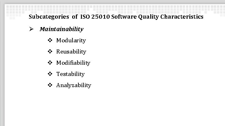 Subcategories of ISO 25010 Software Quality Characteristics Ø Maintainability v Modularity v Reusability v