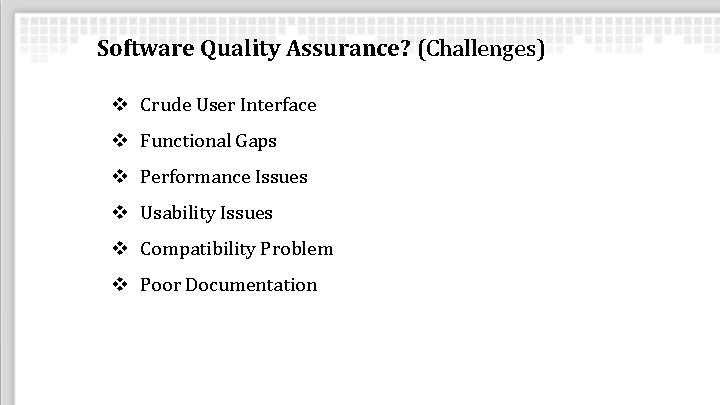 Software Quality Assurance? (Challenges) v Crude User Interface v Functional Gaps v Performance Issues