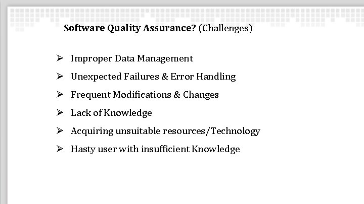 Software Quality Assurance? (Challenges) Ø Improper Data Management Ø Unexpected Failures & Error Handling