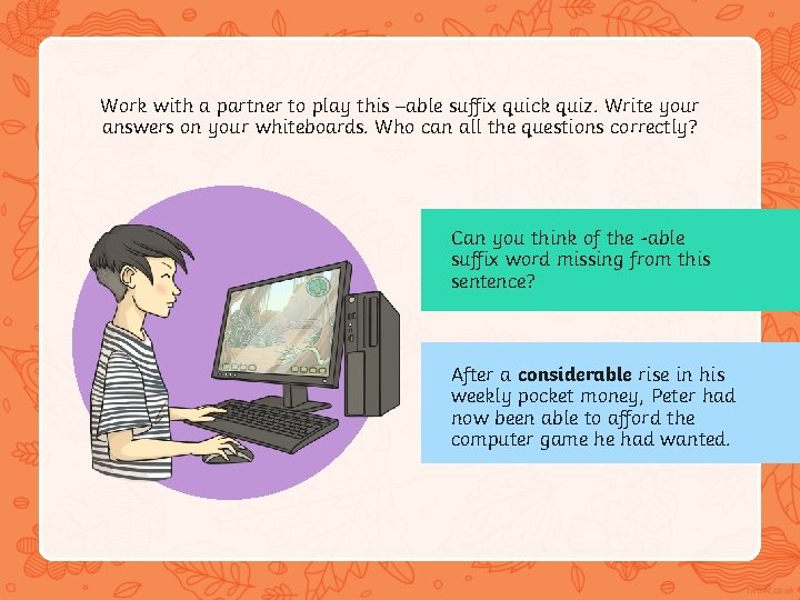 Work with a partner to play this –able suffix quick quiz. Write your answers