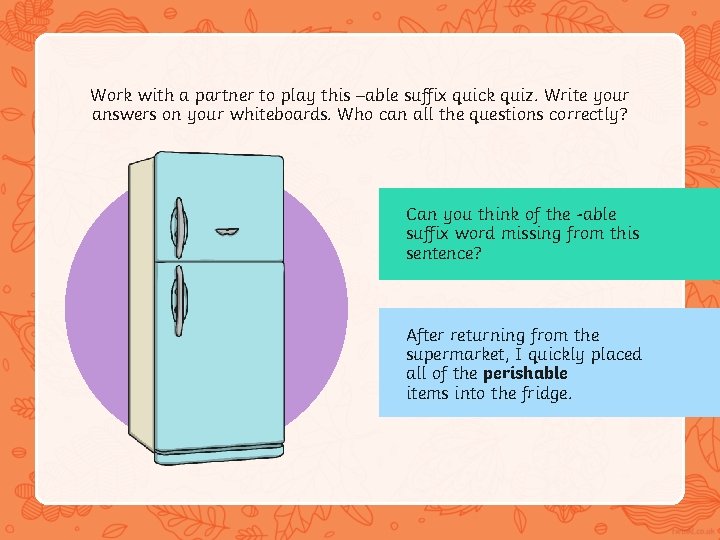 Work with a partner to play this –able suffix quick quiz. Write your answers