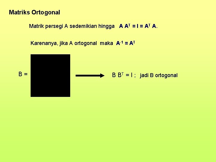 Matriks Ortogonal Matrik persegi A sedemikian hingga A AT = I = AT A.