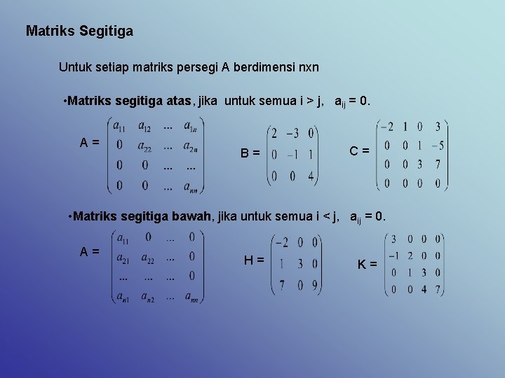 Matriks Segitiga Untuk setiap matriks persegi A berdimensi nxn • Matriks segitiga atas, jika