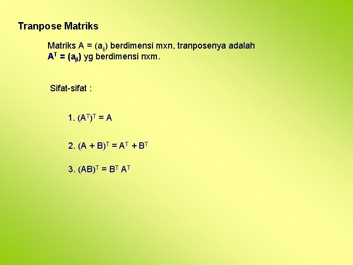 Tranpose Matriks A = (aij) berdimensi mxn, tranposenya adalah AT = (aji) yg berdimensi