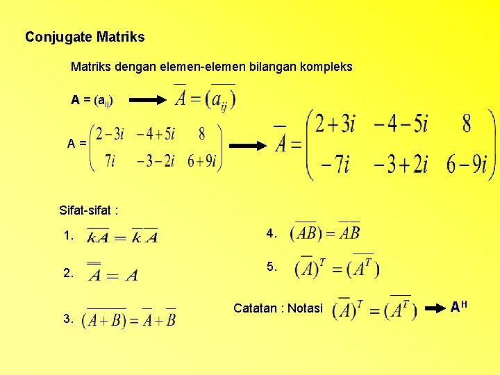 Conjugate Matriks dengan elemen-elemen bilangan kompleks A = (aij) A= Sifat-sifat : 1. 2.