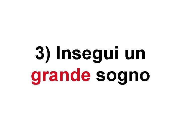 3) Insegui un grande sogno 