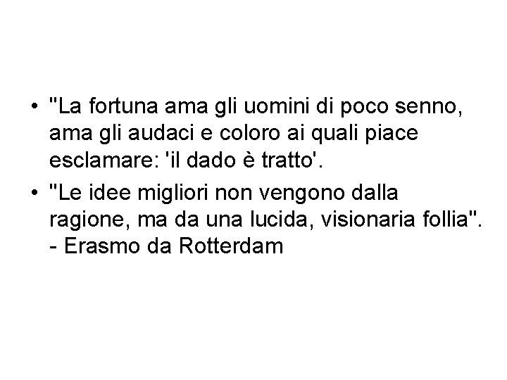  • "La fortuna ama gli uomini di poco senno, ama gli audaci e